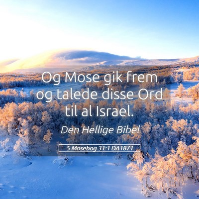 Picture 05 - 5 Mosebog 31:1 DA1871 - Og Mose gik frem og talede disse Ord til al - Bible Verse Picture