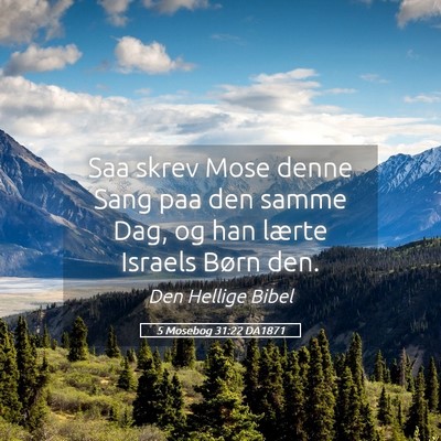 Picture 05 - 5 Mosebog 31:22 DA1871 - Saa skrev Mose denne Sang paa den samme Dag, og - Bible Verse Picture