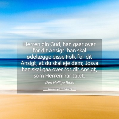 Picture 05 - 5 Mosebog 31:3 DA1871 - Herren din Gud, han gaar over for dit Ansigt, han - Bible Verse Picture