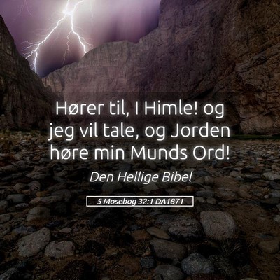 Picture 05 - 5 Mosebog 32:1 DA1871 - Hører til, I Himle! og jeg vil tale, og Jorden - Bible Verse Picture
