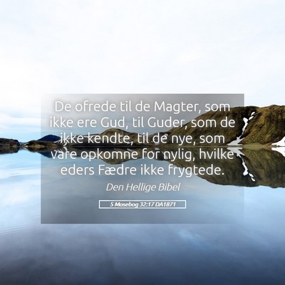 Picture 05 - 5 Mosebog 32:17 DA1871 - De ofrede til de Magter, som ikke ere Gud, til - Bible Verse Picture