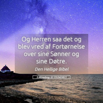 Picture 05 - 5 Mosebog 32:19 DA1871 - Og Herren saa det og blev vred af Fortørnelse - Bible Verse Picture