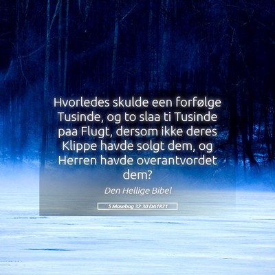 Picture 05 - 5 Mosebog 32:30 DA1871 - Hvorledes skulde een forfølge Tusinde, og to - Bible Verse Picture