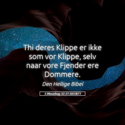 Picture 05 - 5 Mosebog 32:31 DA1871 - Thi deres Klippe er ikke som vor Klippe, selv - Bible Verse Picture