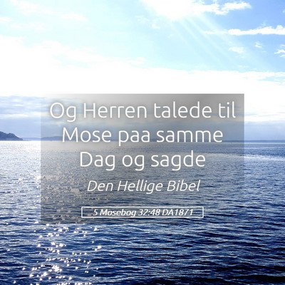 Picture 05 - 5 Mosebog 32:48 DA1871 - Og Herren talede til Mose paa samme Dag og - Bible Verse Picture