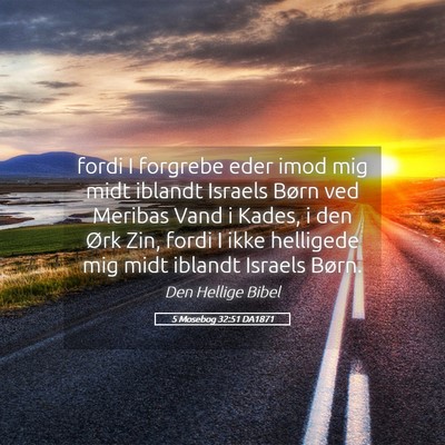 Picture 05 - 5 Mosebog 32:51 DA1871 - fordi I forgrebe eder imod mig midt iblandt - Bible Verse Picture