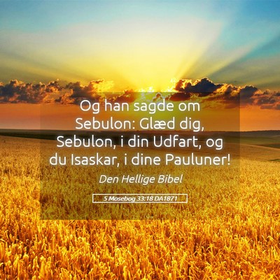 Picture 05 - 5 Mosebog 33:18 DA1871 - Og han sagde om Sebulon: Glæd dig, Sebulon, i - Bible Verse Picture