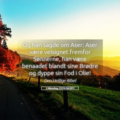 Picture 05 - 5 Mosebog 33:24 DA1871 - Og han sagde om Aser: Aser være velsignet - Bible Verse Picture