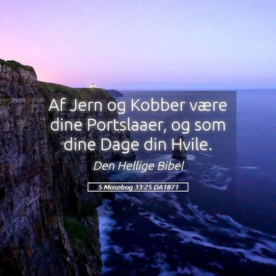 Picture 05 - 5 Mosebog 33:25 DA1871 - Af Jern og Kobber være dine Portslaaer, og som - Bible Verse Picture