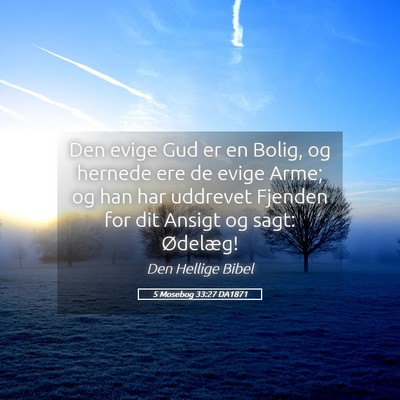 Picture 05 - 5 Mosebog 33:27 DA1871 - Den evige Gud er en Bolig, og hernede ere de - Bible Verse Picture