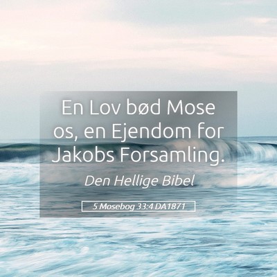 Picture 05 - 5 Mosebog 33:4 DA1871 - En Lov bød Mose os, en Ejendom for Jakobs - Bible Verse Picture