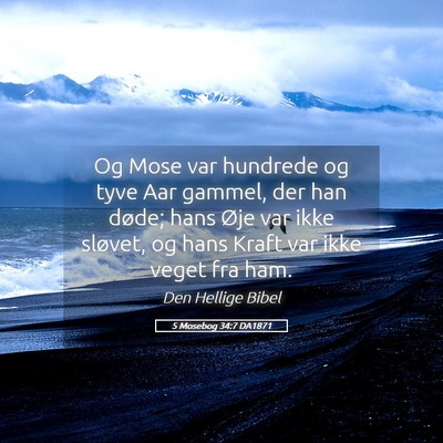 Picture 05 - 5 Mosebog 34:7 DA1871 - Og Mose var hundrede og tyve Aar gammel, der han - Bible Verse Picture