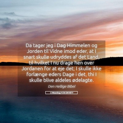Picture 05 - 5 Mosebog 4:26 DA1871 - Da tager jeg i Dag Himmelen og Jorden til Vidne - Bible Verse Picture