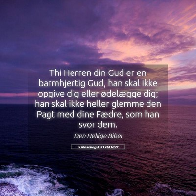 Picture 05 - 5 Mosebog 4:31 DA1871 - Thi Herren din Gud er en barmhjertig Gud, han - Bible Verse Picture