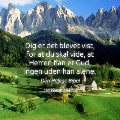 Picture 05 - 5 Mosebog 4:35 DA1871 - Dig er det blevet vist, for at du skal vide, at - Bible Verse Picture