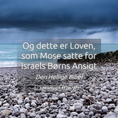 Picture 05 - 5 Mosebog 4:44 DA1871 - Og dette er Loven, som Mose satte for Israels - Bible Verse Picture