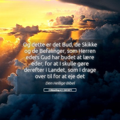 Picture 05 - 5 Mosebog 6:1 DA1871 - Og dette er det Bud, de Skikke og de Befalinger, - Bible Verse Picture