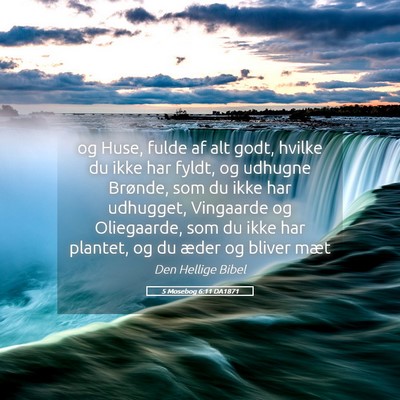 Picture 05 - 5 Mosebog 6:11 DA1871 - og Huse, fulde af alt godt, hvilke du ikke har - Bible Verse Picture