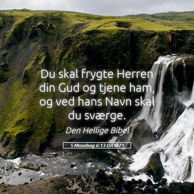 Picture 05 - 5 Mosebog 6:13 DA1871 - Du skal frygte Herren din Gud og tjene ham, og - Bible Verse Picture