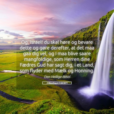 Picture 05 - 5 Mosebog 6:3 DA1871 - Og, Israel! du skal høre og bevare dette og - Bible Verse Picture