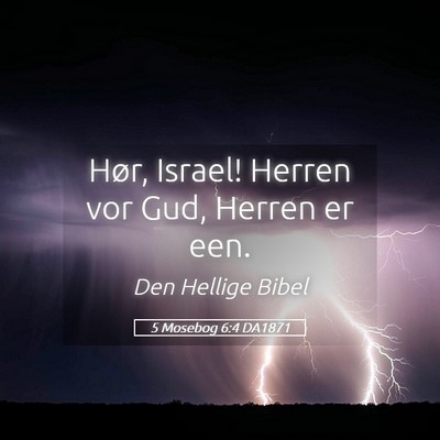 Picture 05 - 5 Mosebog 6:4 DA1871 - Hør, Israel! Herren vor Gud, Herren er - Bible Verse Picture