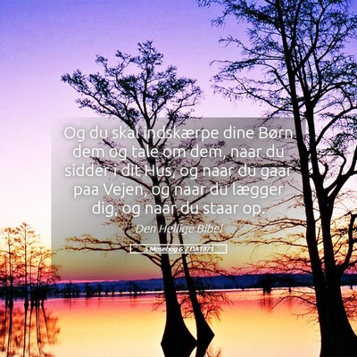 Picture 05 - 5 Mosebog 6:7 DA1871 - Og du skal indskærpe dine Børn dem og tale om - Bible Verse Picture