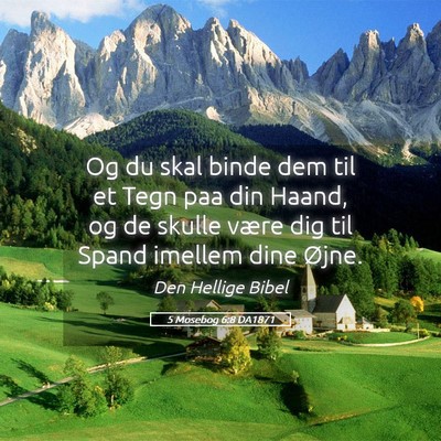 Picture 05 - 5 Mosebog 6:8 DA1871 - Og du skal binde dem til et Tegn paa din Haand, - Bible Verse Picture