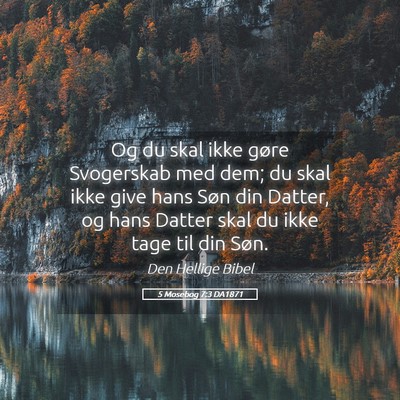 Picture 05 - 5 Mosebog 7:3 DA1871 - Og du skal ikke gøre Svogerskab med dem; du skal - Bible Verse Picture