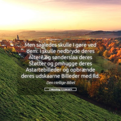 Picture 05 - 5 Mosebog 7:5 DA1871 - Men saaledes skulle I gøre ved dem: I skulle - Bible Verse Picture