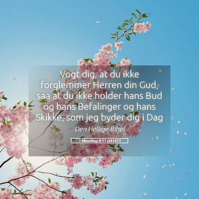 Picture 05 - 5 Mosebog 8:11 DA1871 - Vogt dig, at du ikke forglemmer Herren din Gud, - Bible Verse Picture
