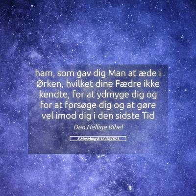 Picture 05 - 5 Mosebog 8:16 DA1871 - ham, som gav dig Man at æde i Ørken, hvilket - Bible Verse Picture