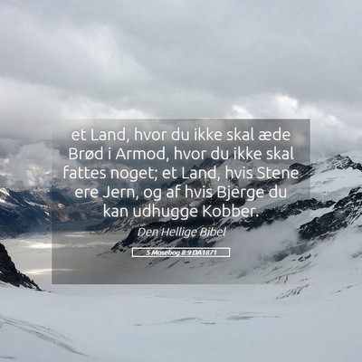 Picture 05 - 5 Mosebog 8:9 DA1871 - et Land, hvor du ikke skal æde Brød i Armod, - Bible Verse Picture