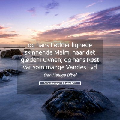 Picture 05 - Aabenbaringen 1:15 DA1871 - og hans Fødder lignede skinnende Malm, naar det - Bible Verse Picture