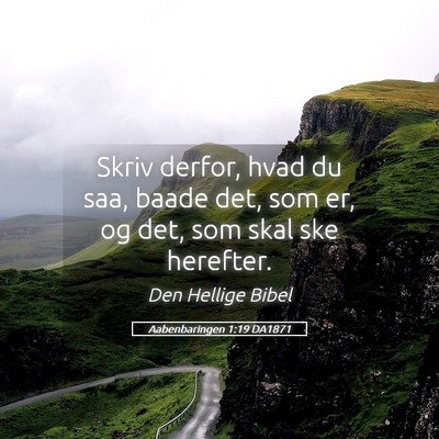 Picture 05 - Aabenbaringen 1:19 DA1871 - Skriv derfor, hvad du saa, baade det, som er, og - Bible Verse Picture