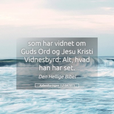 Picture 05 - Aabenbaringen 1:2 DA1871 - som har vidnet om Guds Ord og Jesu Kristi - Bible Verse Picture