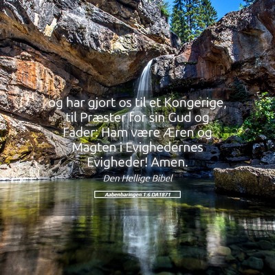 Picture 05 - Aabenbaringen 1:6 DA1871 - og har gjort os til et Kongerige, til Præster - Bible Verse Picture