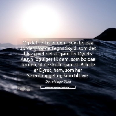 Picture 05 - Aabenbaringen 13:14 DA1871 - Og det forfører dem, som bo paa Jorden, for de - Bible Verse Picture
