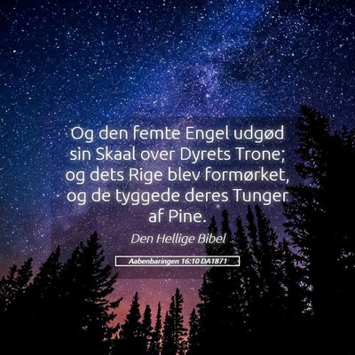 Picture 05 - Aabenbaringen 16:10 DA1871 - Og den femte Engel udgød sin Skaal over Dyrets - Bible Verse Picture