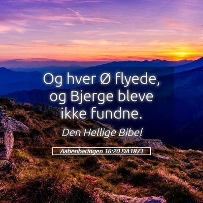 Picture 05 - Aabenbaringen 16:20 DA1871 - Og hver Ø flyede, og Bjerge bleve ikke - Bible Verse Picture