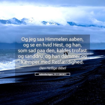 Picture 05 - Aabenbaringen 19:11 DA1871 - Og jeg saa Himmelen aaben, og se en hvid Hest, og - Bible Verse Picture