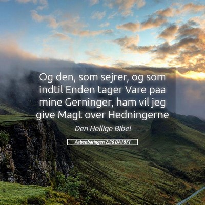 Picture 05 - Aabenbaringen 2:26 DA1871 - Og den, som sejrer, og som indtil Enden tager - Bible Verse Picture