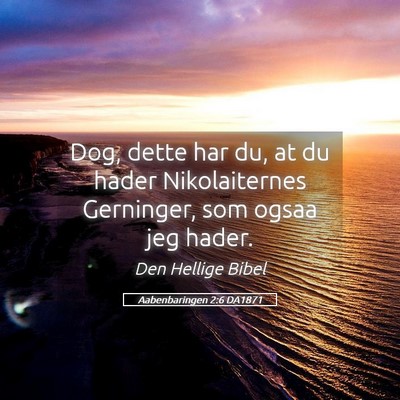 Picture 05 - Aabenbaringen 2:6 DA1871 - Dog, dette har du, at du hader Nikolaiternes - Bible Verse Picture