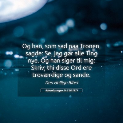 Picture 05 - Aabenbaringen 21:5 DA1871 - Og han, som sad paa Tronen, sagde: Se, jeg gør - Bible Verse Picture