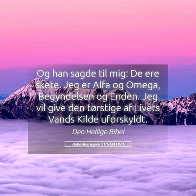 Picture 05 - Aabenbaringen 21:6 DA1871 - Og han sagde til mig: De ere skete. Jeg er Alfa - Bible Verse Picture
