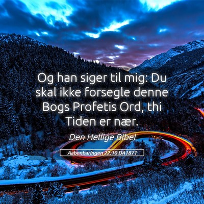 Picture 05 - Aabenbaringen 22:10 DA1871 - Og han siger til mig: Du skal ikke forsegle denne - Bible Verse Picture