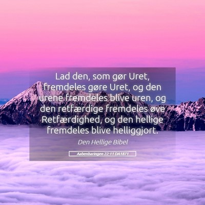 Picture 05 - Aabenbaringen 22:11 DA1871 - Lad den, som gør Uret, fremdeles gøre Uret, og - Bible Verse Picture
