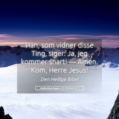 Picture 05 - Aabenbaringen 22:20 DA1871 - Han, som vidner disse Ting, siger: Ja, jeg kommer - Bible Verse Picture