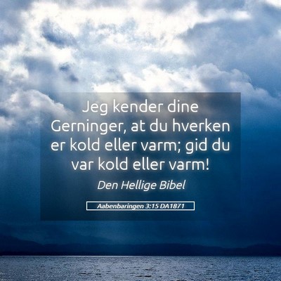Picture 05 - Aabenbaringen 3:15 DA1871 - Jeg kender dine Gerninger, at du hverken er kold - Bible Verse Picture
