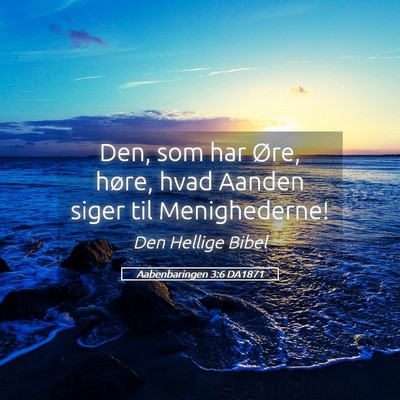 Picture 05 - Aabenbaringen 3:6 DA1871 - Den, som har Øre, høre, hvad Aanden siger til - Bible Verse Picture