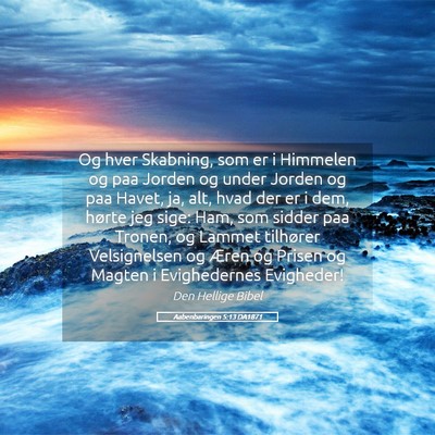 Picture 05 - Aabenbaringen 5:13 DA1871 - Og hver Skabning, som er i Himmelen og paa Jorden - Bible Verse Picture